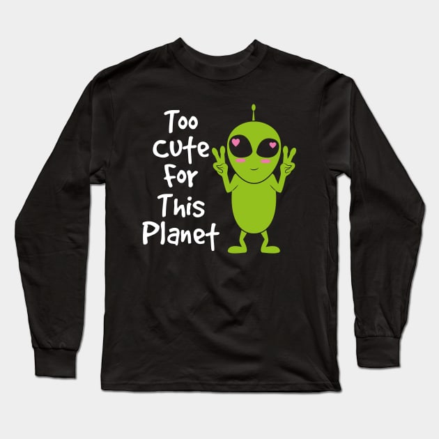 ALIEN / ANIME: Too Cute For This Planet Long Sleeve T-Shirt by woormle